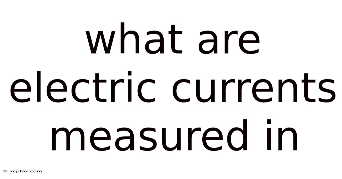 What Are Electric Currents Measured In