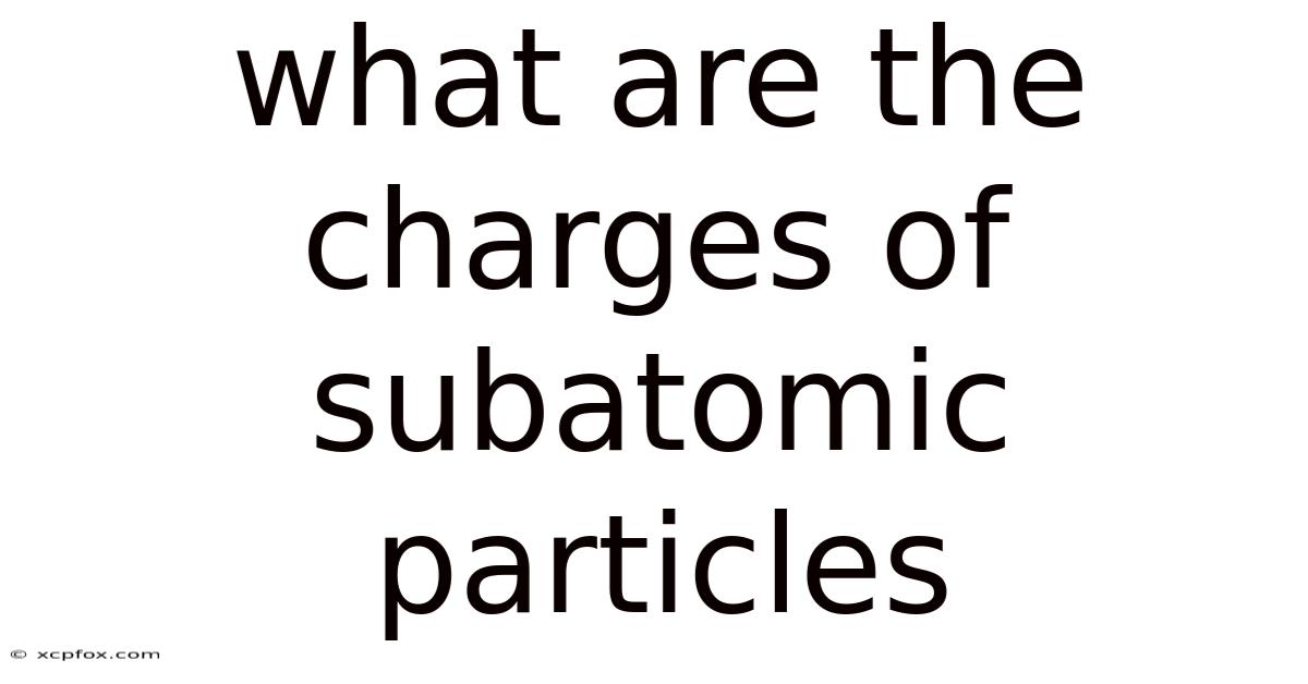 What Are The Charges Of Subatomic Particles
