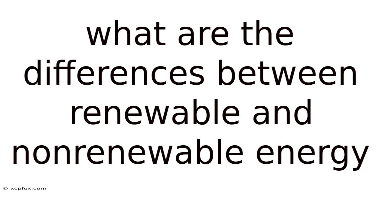 What Are The Differences Between Renewable And Nonrenewable Energy