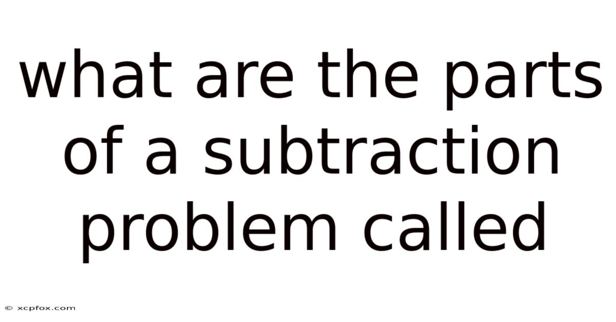 What Are The Parts Of A Subtraction Problem Called