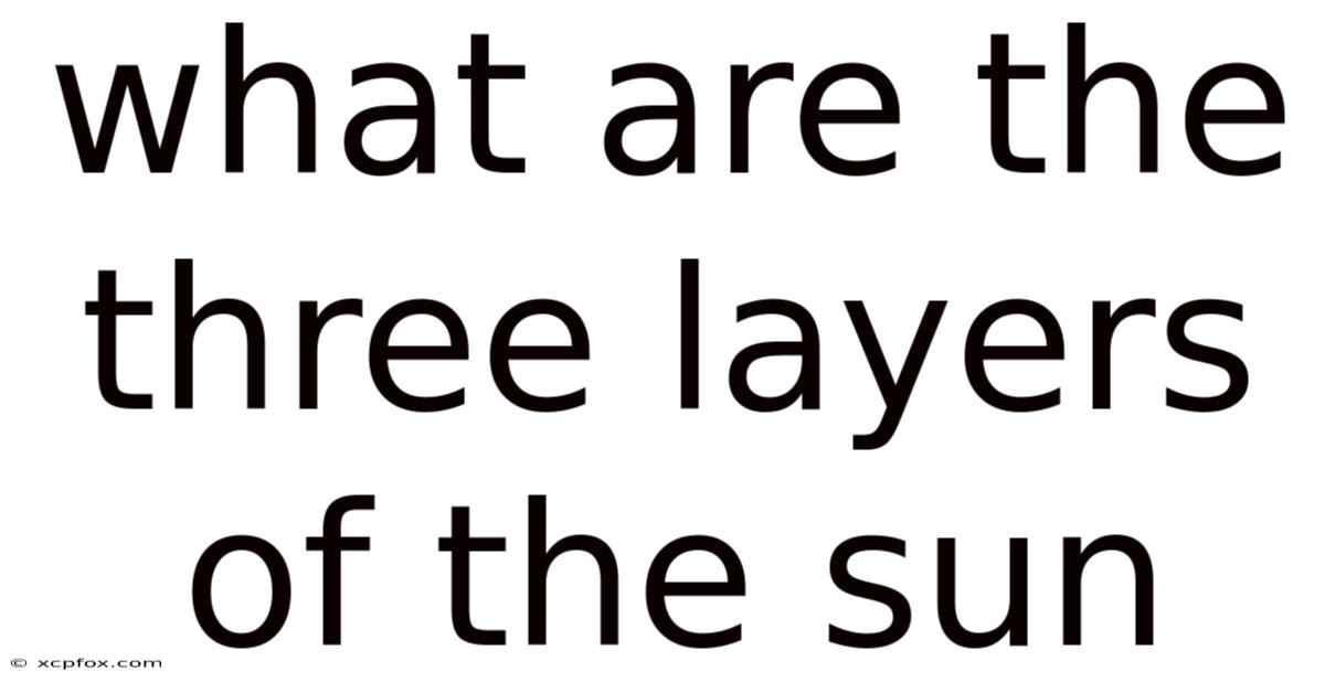 What Are The Three Layers Of The Sun