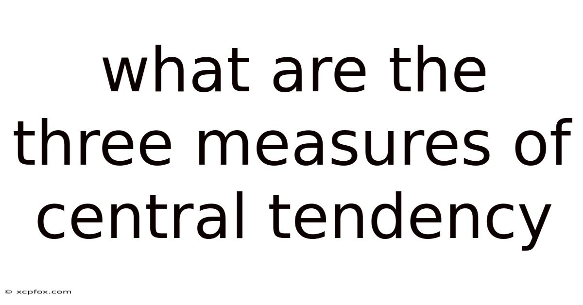 What Are The Three Measures Of Central Tendency