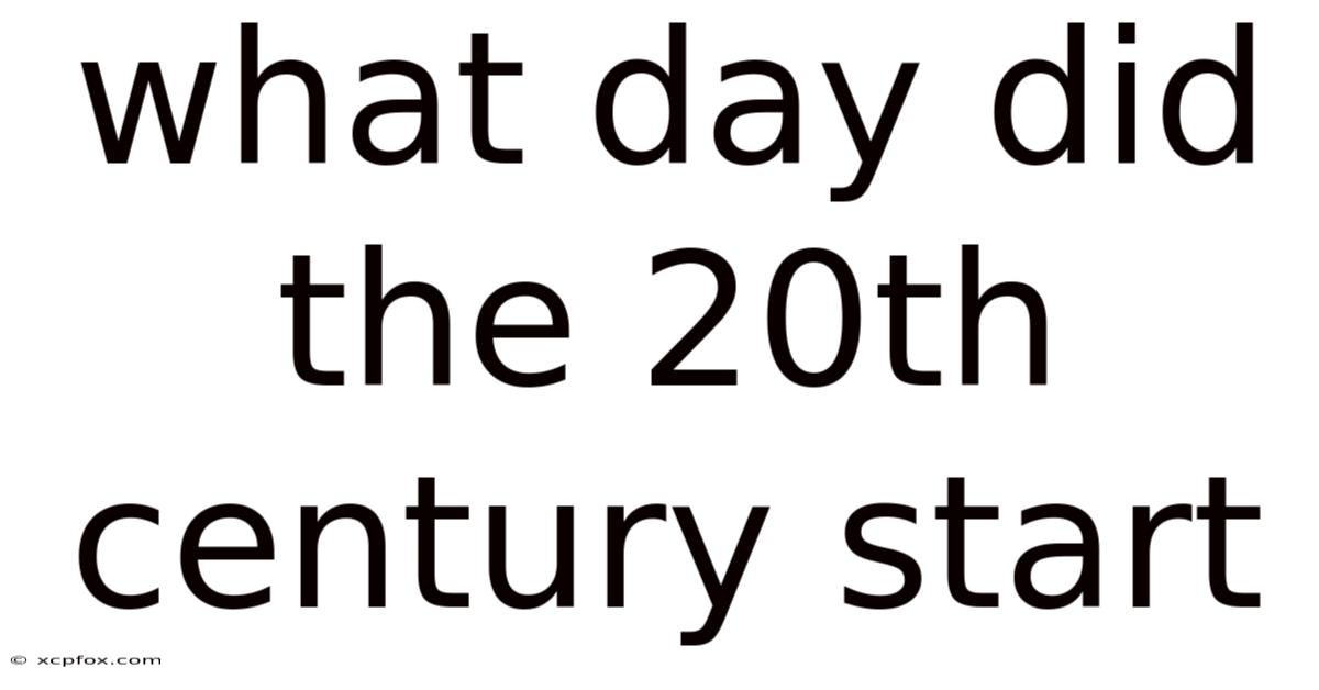 What Day Did The 20th Century Start
