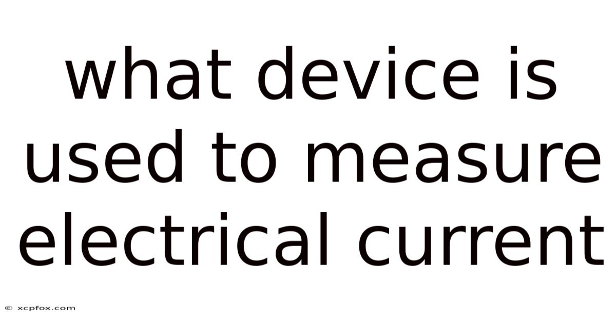 What Device Is Used To Measure Electrical Current