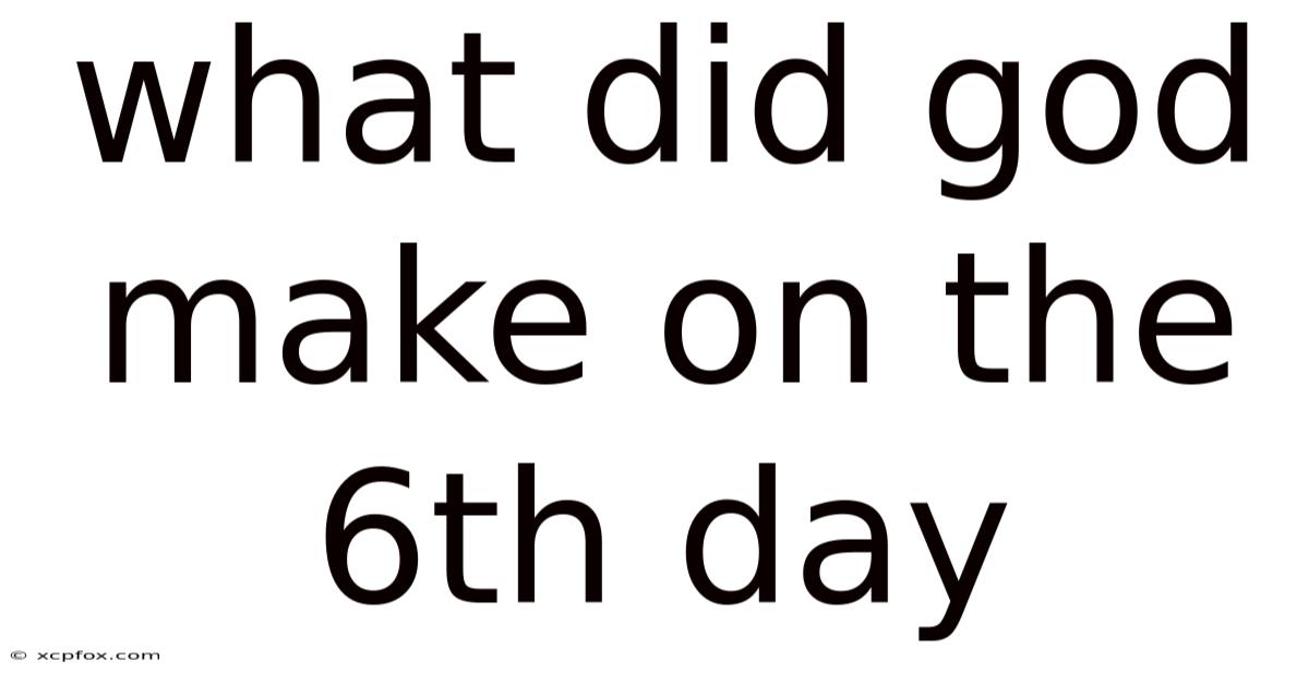 What Did God Make On The 6th Day