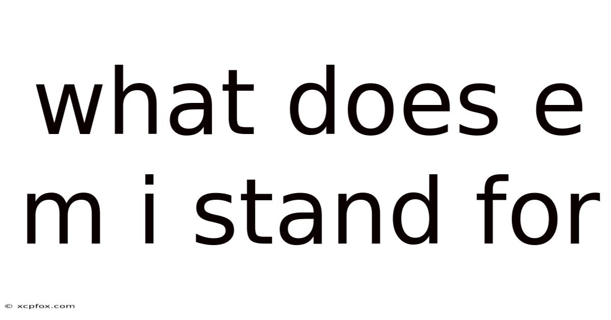 What Does E M I Stand For