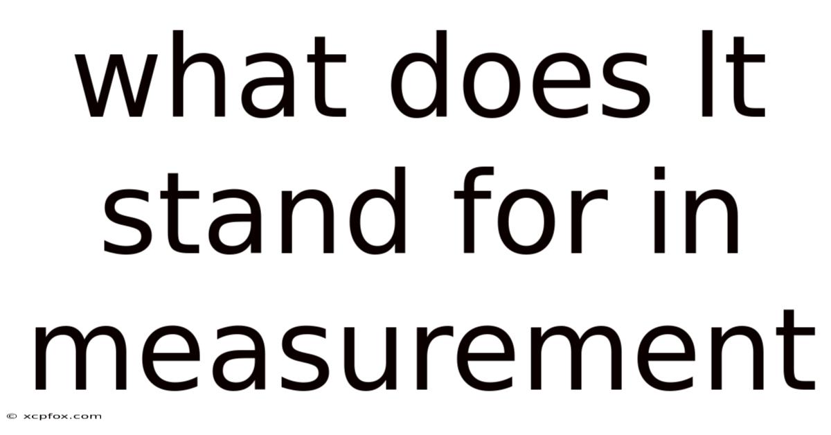 What Does Lt Stand For In Measurement