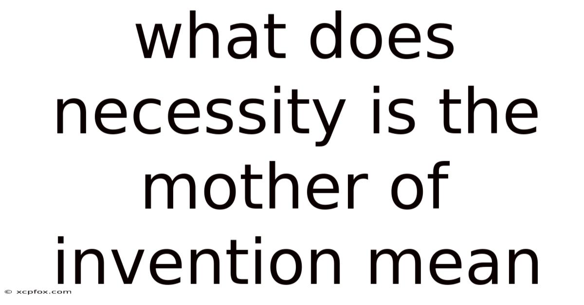 What Does Necessity Is The Mother Of Invention Mean