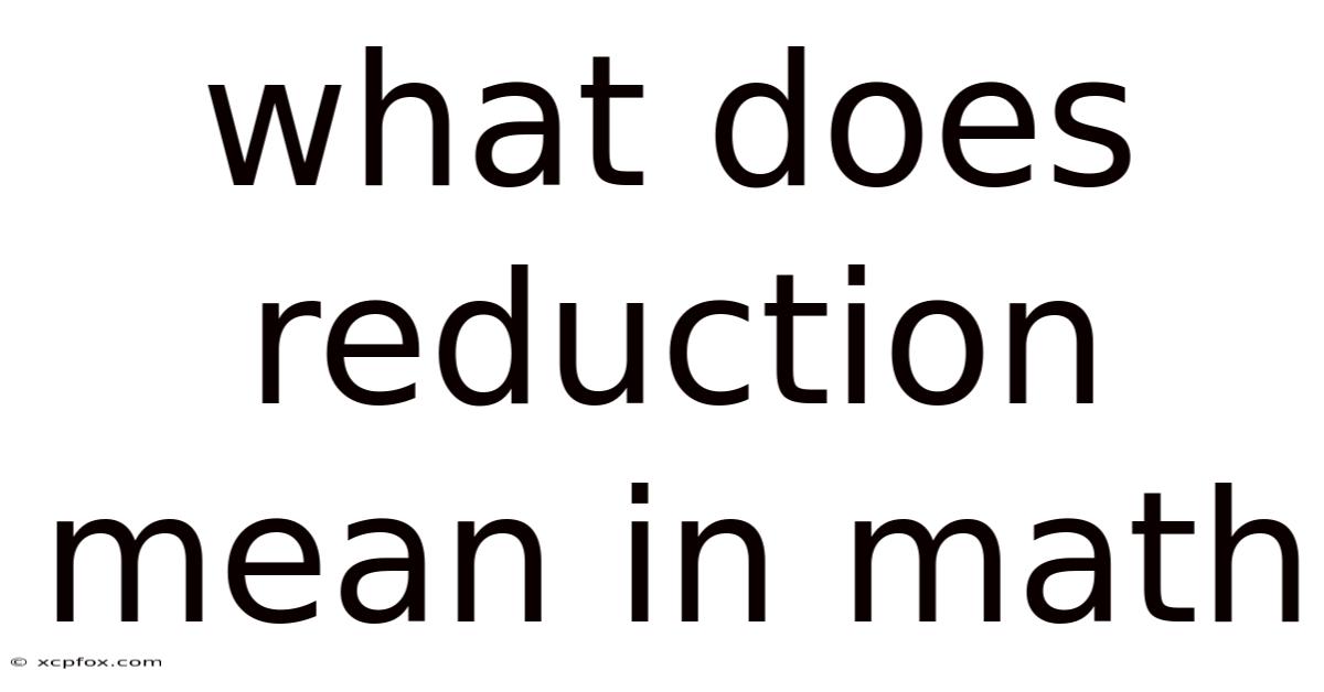 What Does Reduction Mean In Math