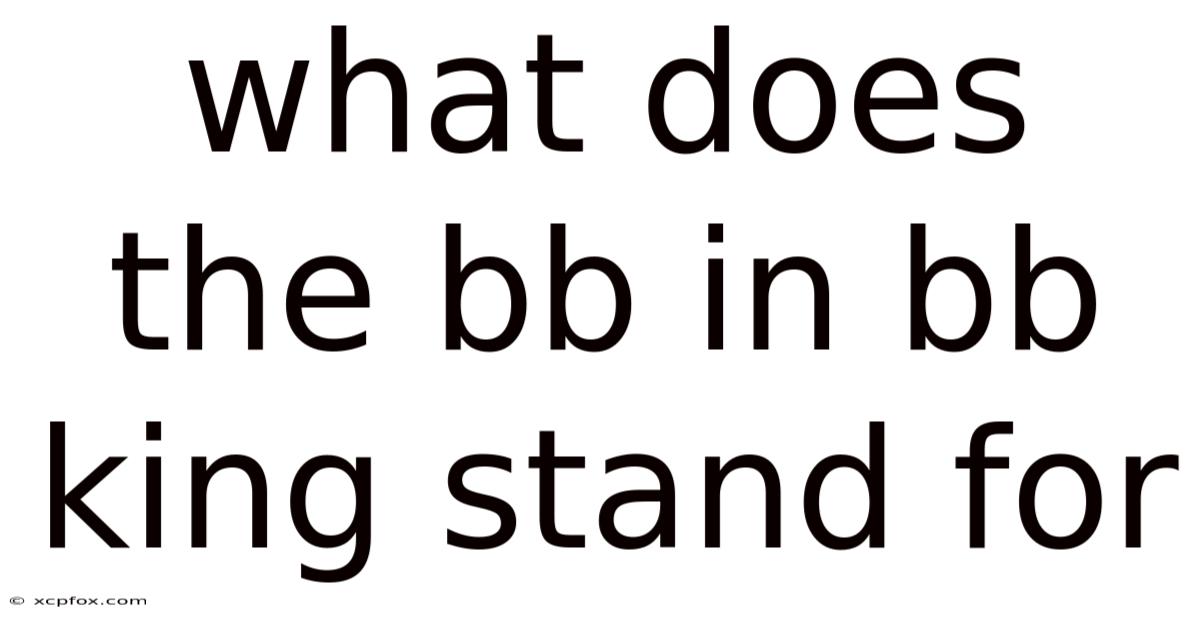 What Does The Bb In Bb King Stand For