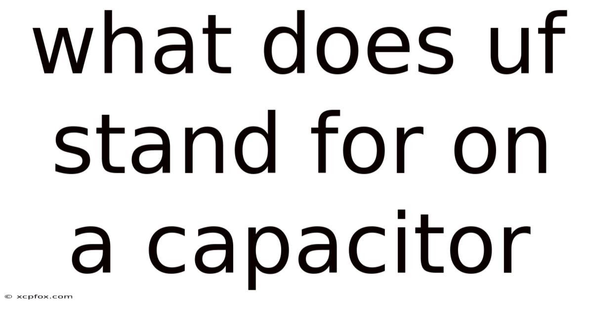 What Does Uf Stand For On A Capacitor