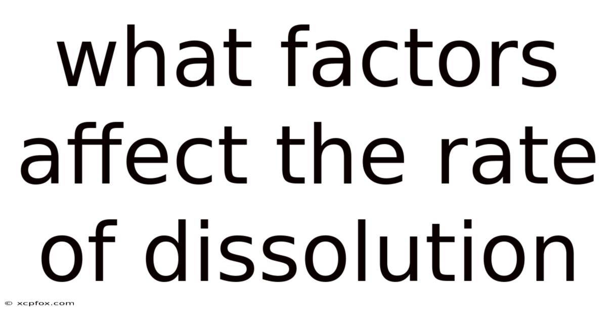 What Factors Affect The Rate Of Dissolution