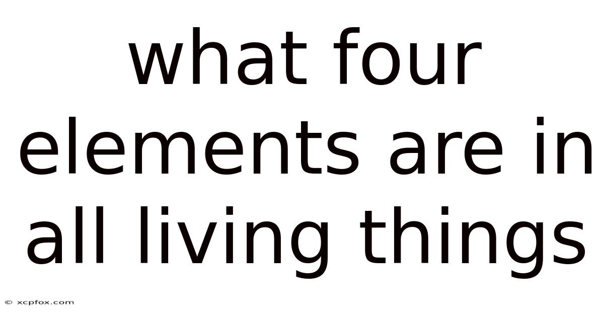 What Four Elements Are In All Living Things