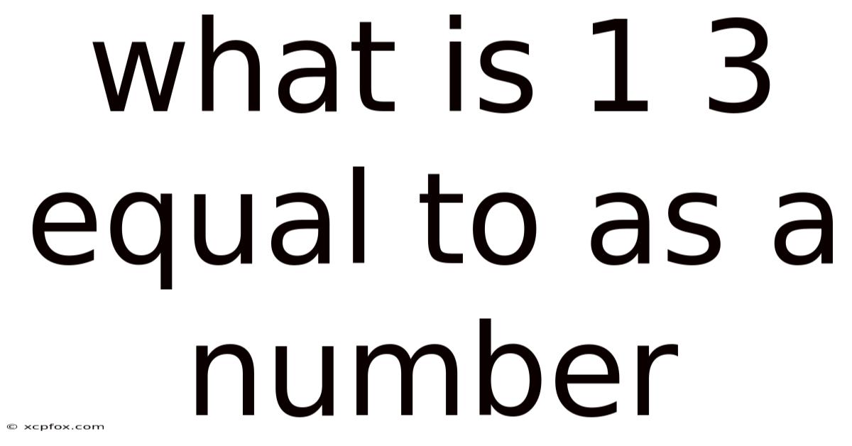 What Is 1 3 Equal To As A Number