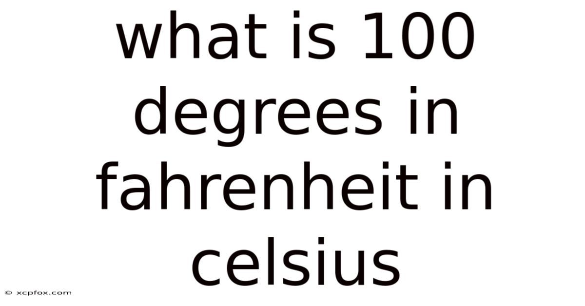 What Is 100 Degrees In Fahrenheit In Celsius