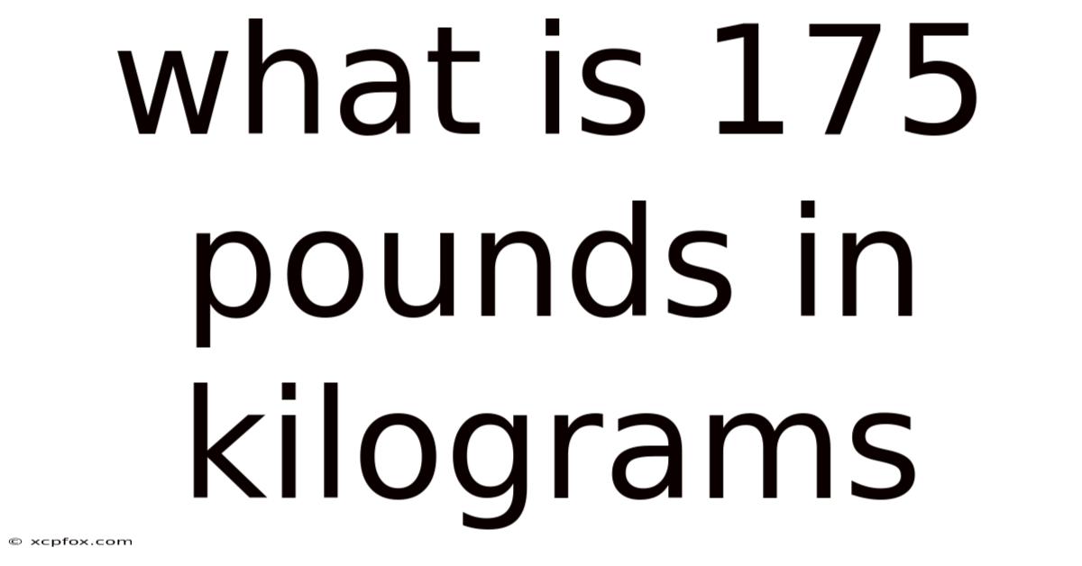 What Is 175 Pounds In Kilograms