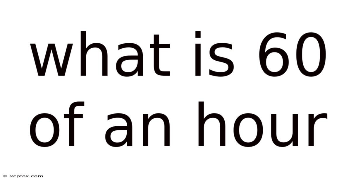 What Is 60 Of An Hour