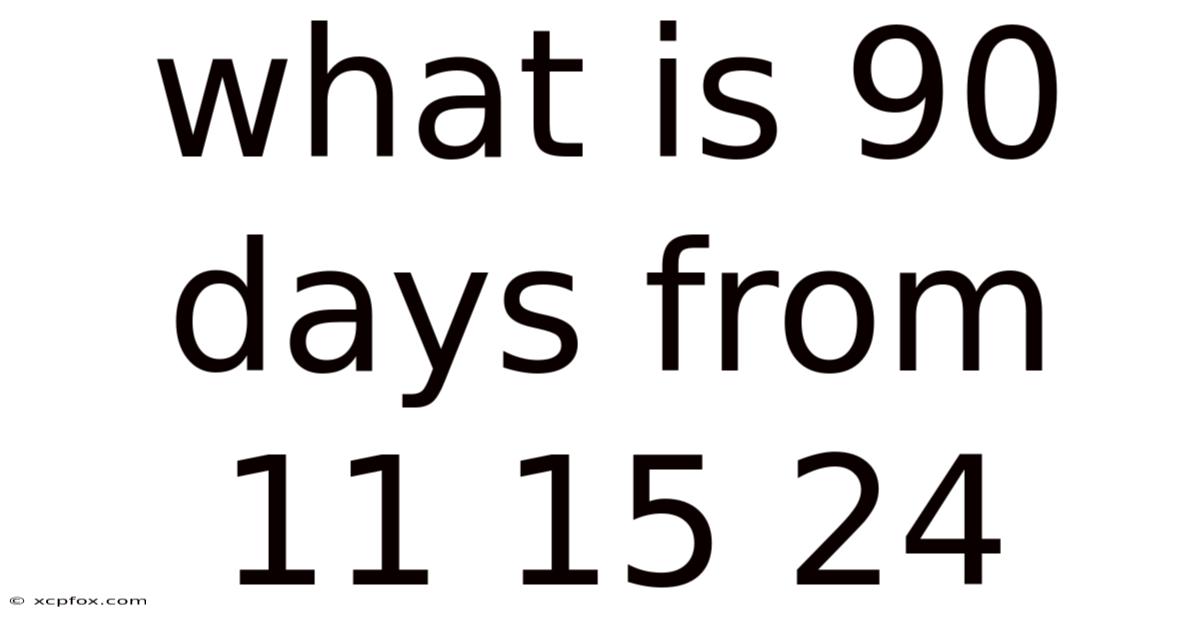 What Is 90 Days From 11 15 24