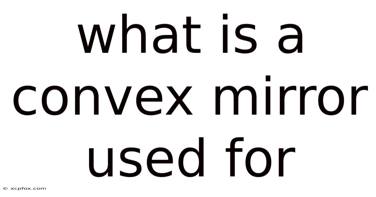 What Is A Convex Mirror Used For