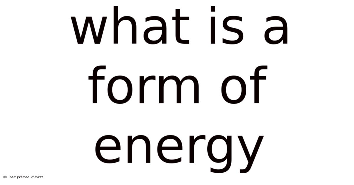 What Is A Form Of Energy