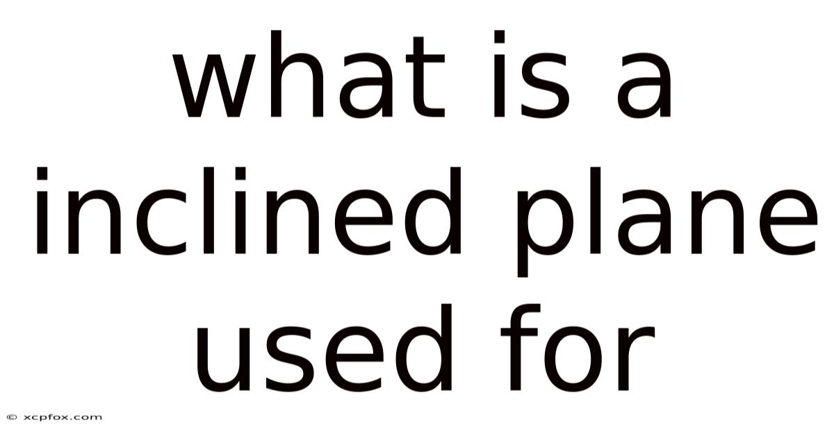 What Is A Inclined Plane Used For