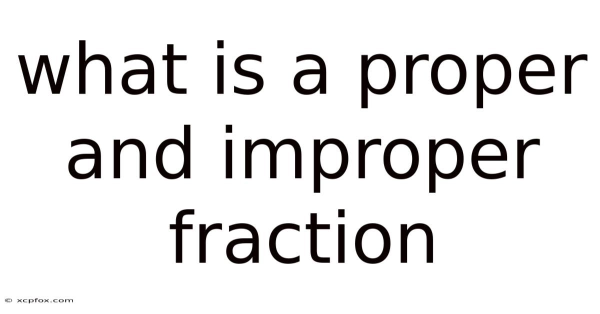 What Is A Proper And Improper Fraction