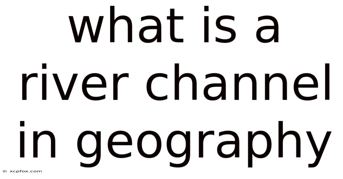 What Is A River Channel In Geography
