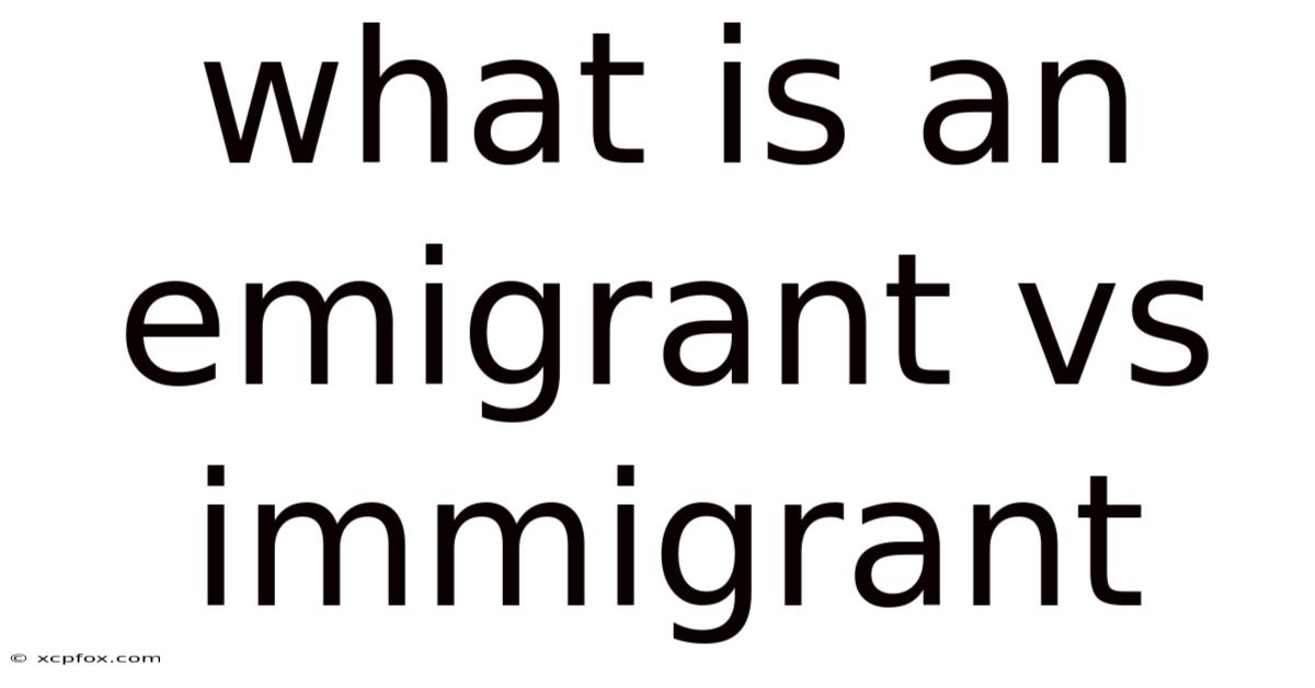 What Is An Emigrant Vs Immigrant