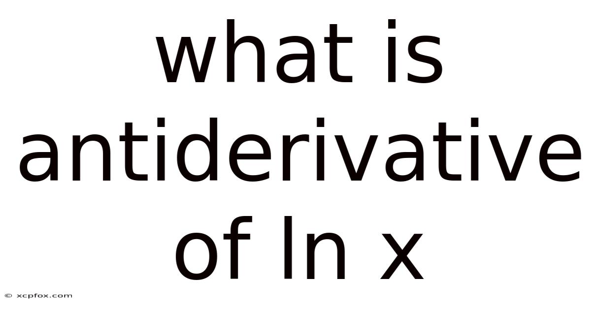 What Is Antiderivative Of Ln X