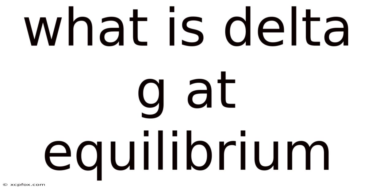 What Is Delta G At Equilibrium