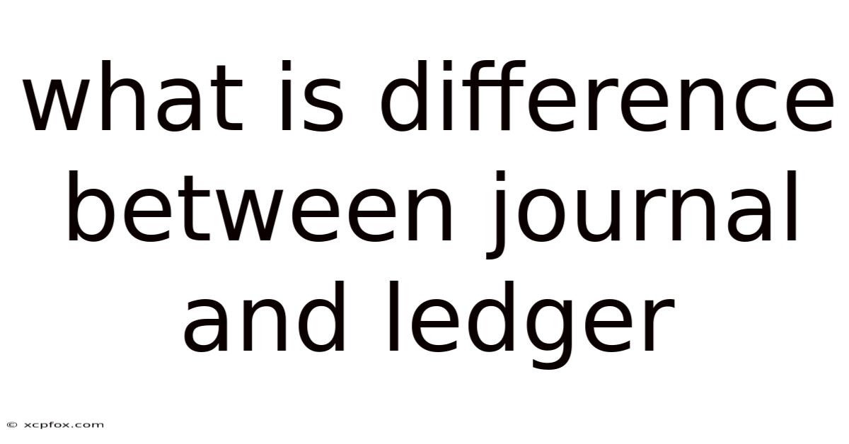 What Is Difference Between Journal And Ledger