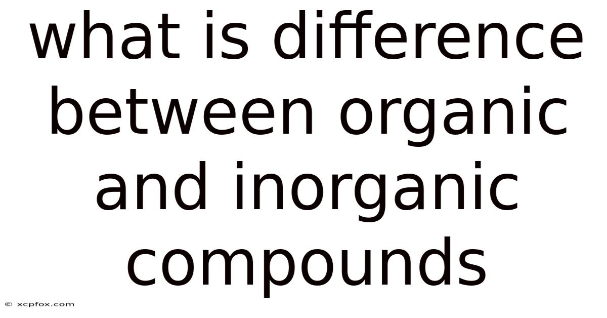 What Is Difference Between Organic And Inorganic Compounds