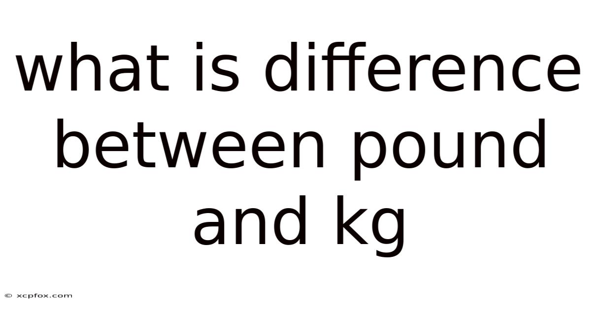 What Is Difference Between Pound And Kg