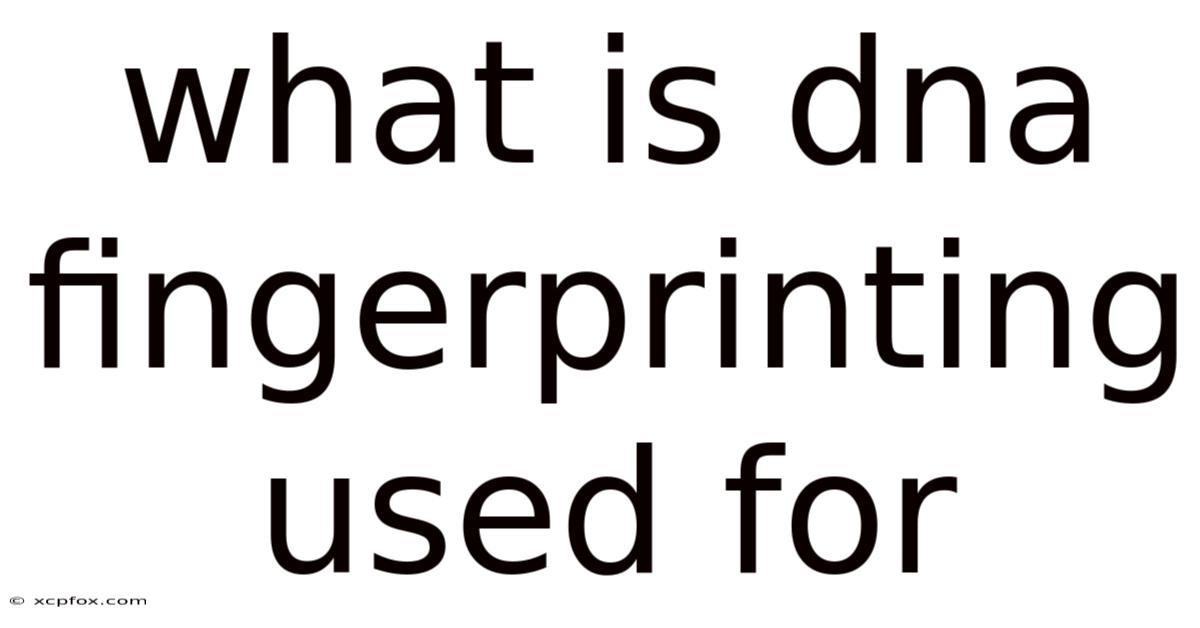 What Is Dna Fingerprinting Used For