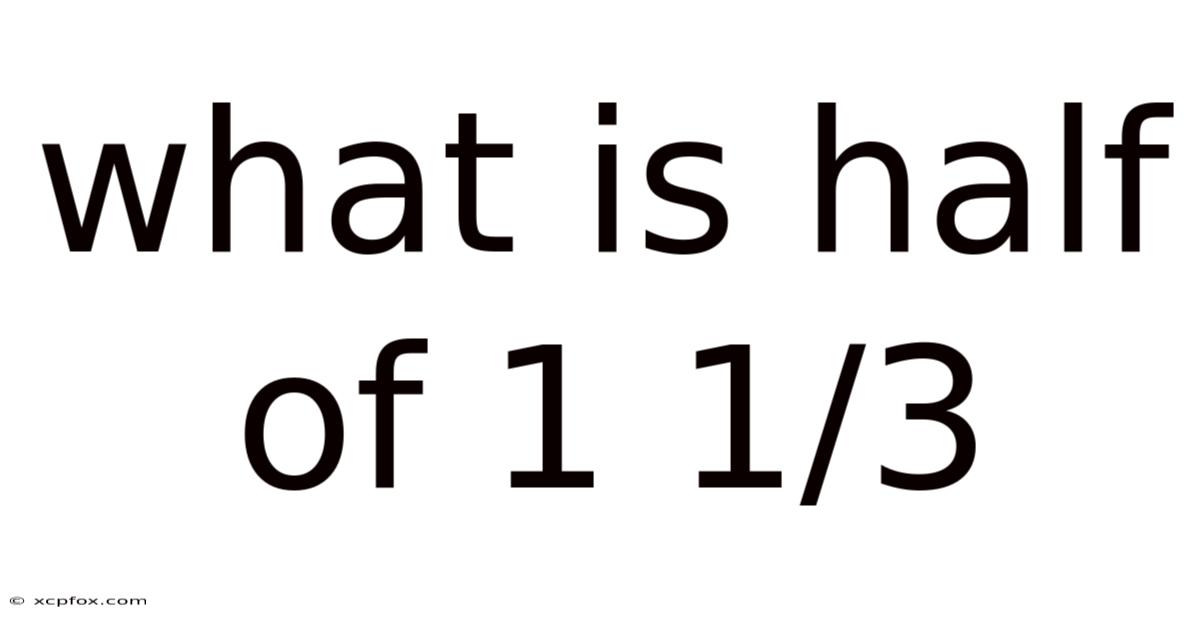 What Is Half Of 1 1/3