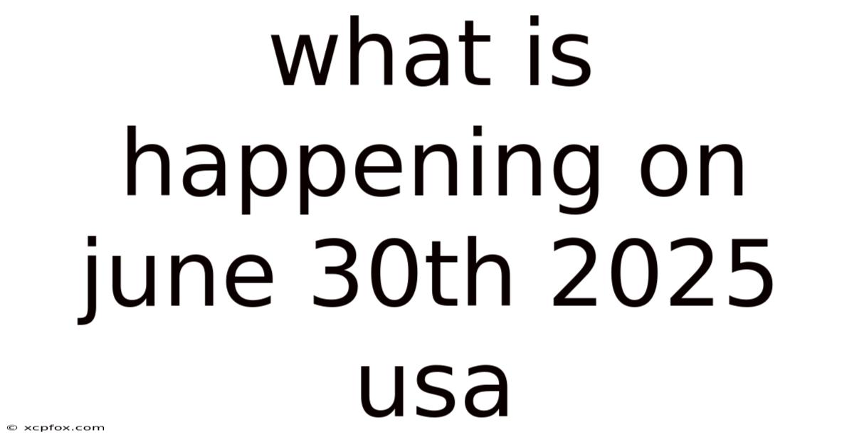 What Is Happening On June 30th 2025 Usa