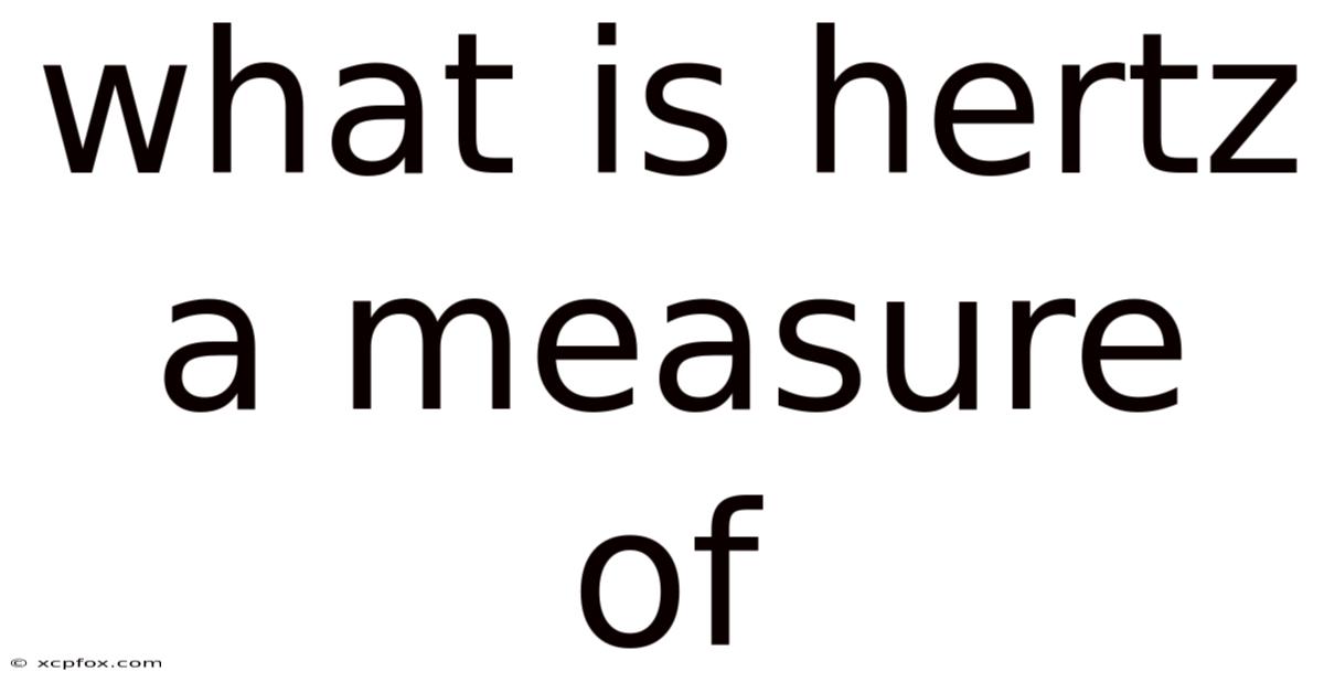 What Is Hertz A Measure Of