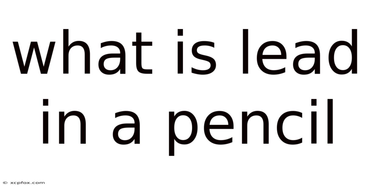 What Is Lead In A Pencil