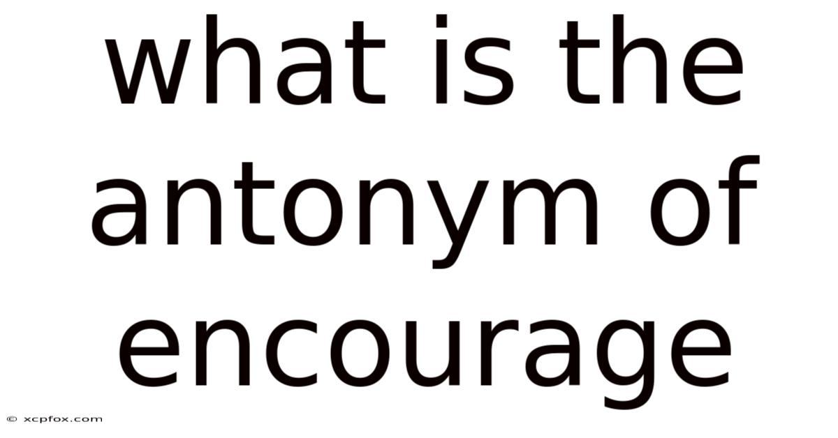 What Is The Antonym Of Encourage