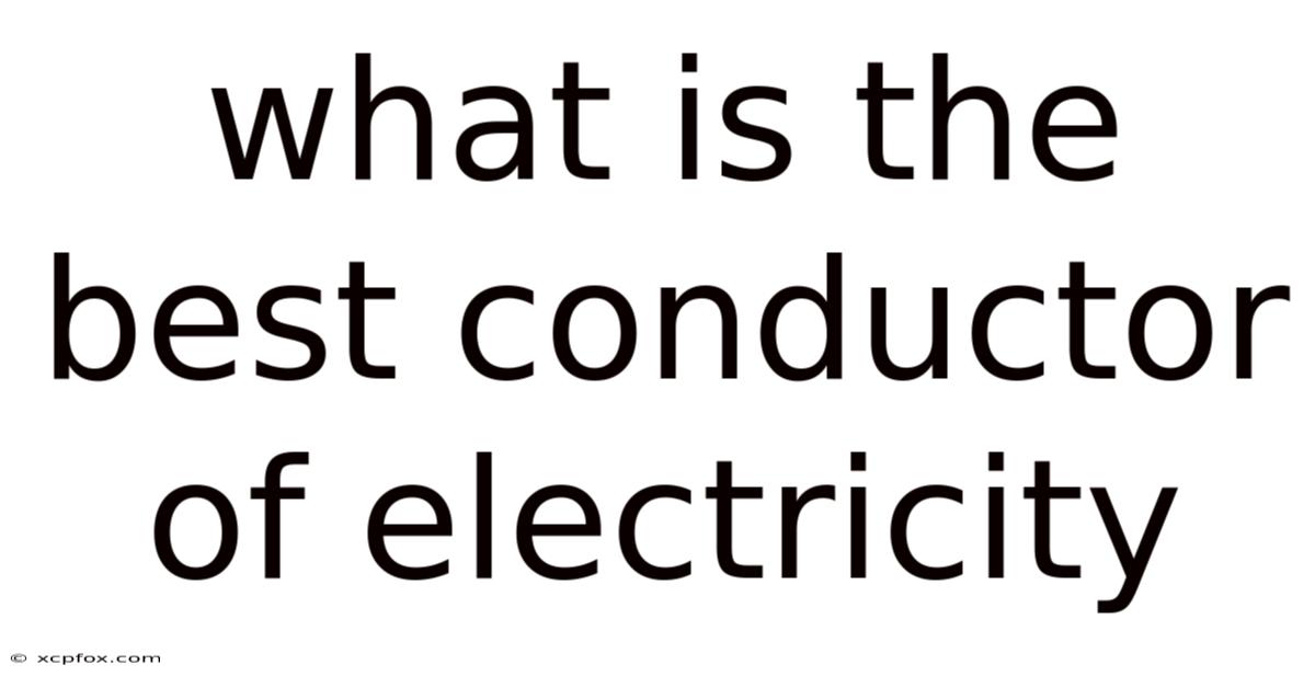 What Is The Best Conductor Of Electricity