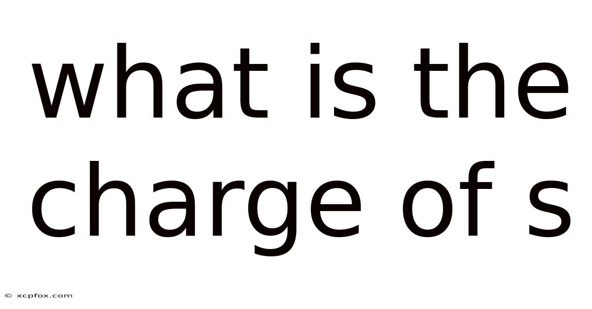 What Is The Charge Of S