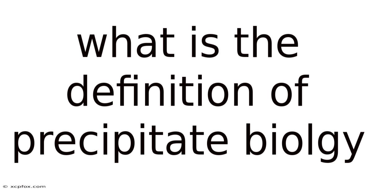 What Is The Definition Of Precipitate Biolgy
