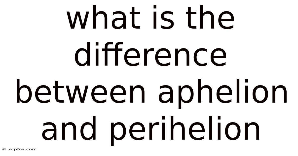 What Is The Difference Between Aphelion And Perihelion