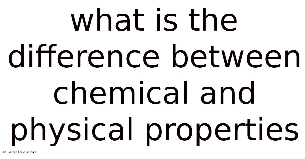 What Is The Difference Between Chemical And Physical Properties