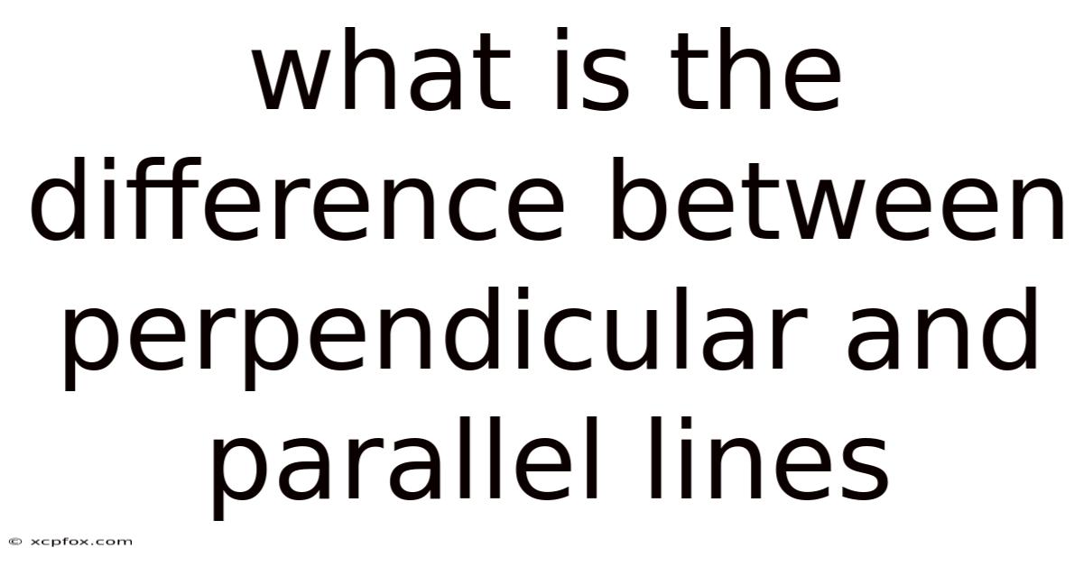 What Is The Difference Between Perpendicular And Parallel Lines