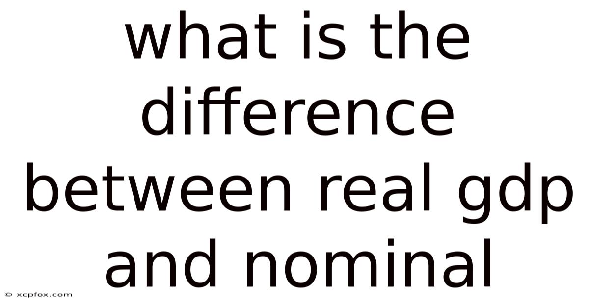 What Is The Difference Between Real Gdp And Nominal