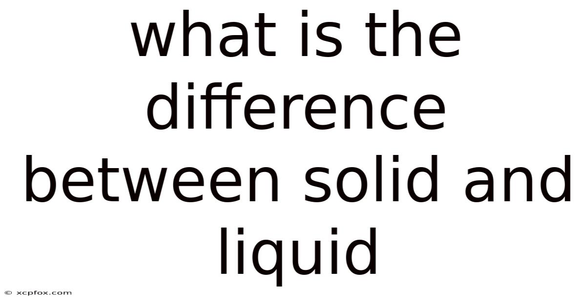 What Is The Difference Between Solid And Liquid