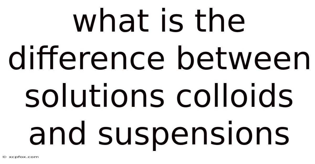 What Is The Difference Between Solutions Colloids And Suspensions