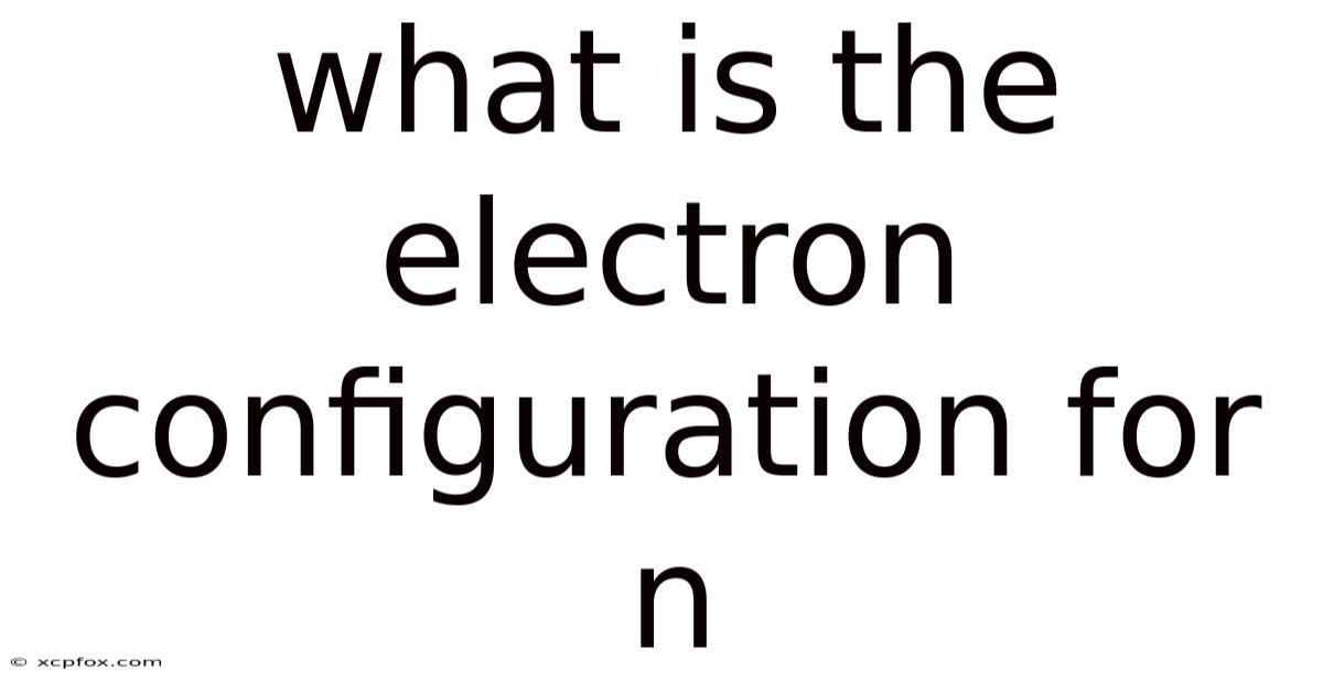 What Is The Electron Configuration For N