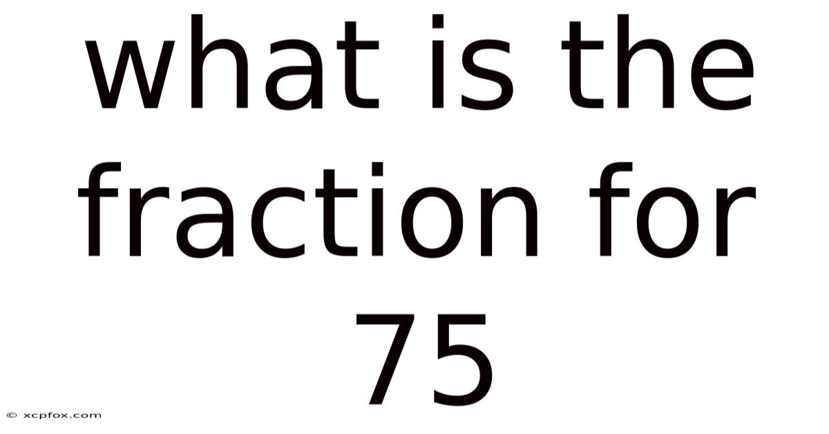 What Is The Fraction For 75